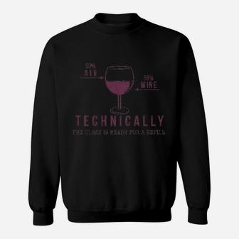 Technically The Glass Is Ready For A Refill Wine Sweatshirt | Crazezy