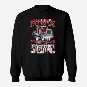 Telling This Trucker How To Do His Job Might Be One Risk Sweatshirt | Crazezy UK