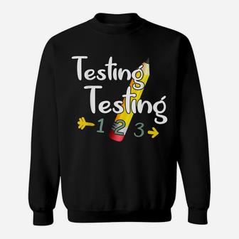 Testing Testing Teacher Shirt Test Day Sweatshirt | Crazezy AU