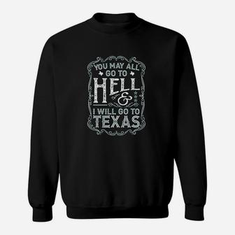 Texas You May All Go To Hell And I Will Go To Texas Sweatshirt - Thegiftio UK
