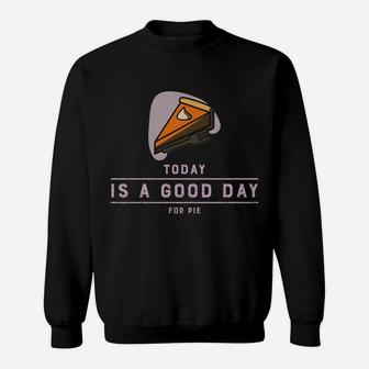 Thanksgiving Outfit Pumpkin Pie Today Is A Good Day Sweatshirt Sweatshirt | Crazezy UK