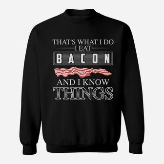 That Is What I Do I Eat Bacon And I Know Things Sweatshirt | Crazezy UK