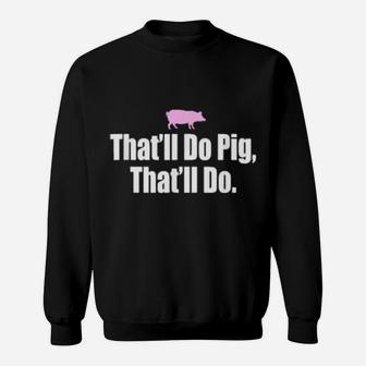That'll Do Pig That'll Do Sweatshirt - Monsterry DE