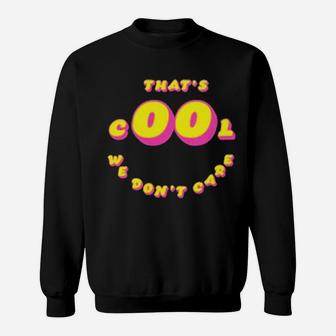That's Cool We Dont Care Sweatshirt - Monsterry CA