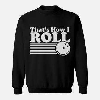 That's How I Roll Sweatshirt - Monsterry AU