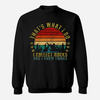 That's What I Do I Collect Rocks And I Know Things Funny Sweatshirt Sweatshirt | Crazezy CA