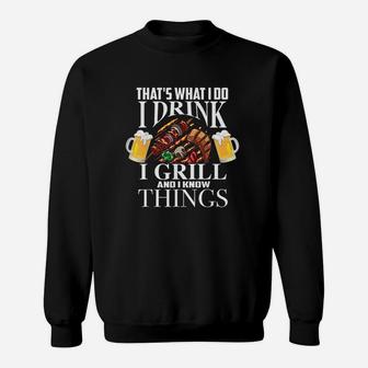 Thats What I Do I Drink I Grill And Know Things Funny Gift Sweatshirt | Crazezy