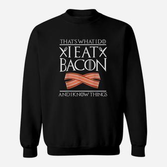 Thats What I Do I Eat Bacon And I Know Things Funny Bacon Sweatshirt | Crazezy DE