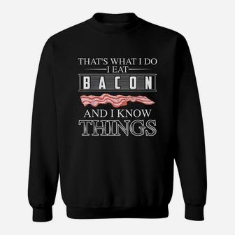 Thats What I Do I Eat Bacon And I Know Things Sweatshirt | Crazezy UK