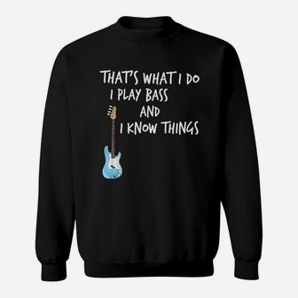 That's What I Do I Play Bass And I Know Things Sweatshirt - Thegiftio UK