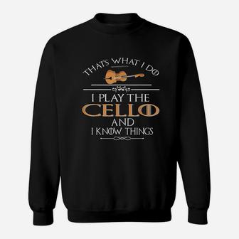 Thats What I Do I Play The Cello And I Know Things Sweatshirt | Crazezy AU