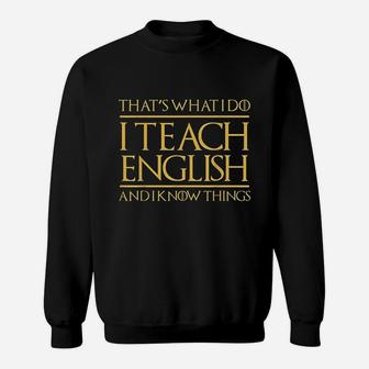 Thats What I Do I Teach English And I Know Things Teacher Sweatshirt | Crazezy