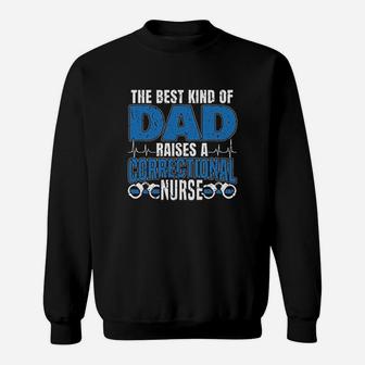 The Best Kind Of Dad Raises A Correctional Nurse Sweatshirt | Crazezy