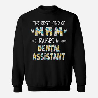 The Best Kind Of Mom Raises A Dental Assistant Flower Sweatshirt | Crazezy