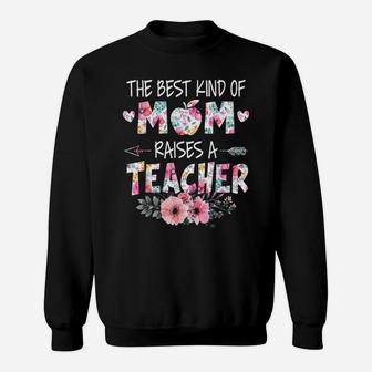 The Best Kind Of Mom Raises A Teacher Flower Mother Day Sweatshirt | Crazezy