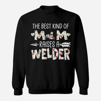 The Best Kind Of Mom Raises A Welder Sweatshirt - Monsterry UK