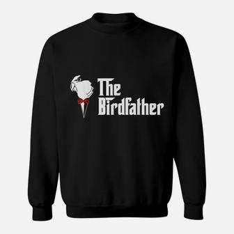 The Birdfather Bird Dad Owner Father's Day Gift Sweatshirt | Crazezy