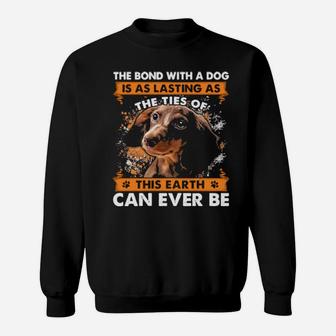 The Bond With A Dog Is As Lasting As The Ties Of This Earth Can Ever Be Sweatshirt - Monsterry