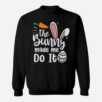 The Bunny Made Me Do It Quotes Funny Easter Sweatshirt | Crazezy