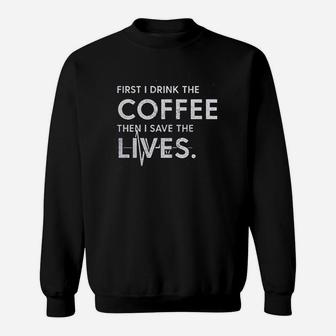The Coffee Then I Save The Lives Sweatshirt | Crazezy