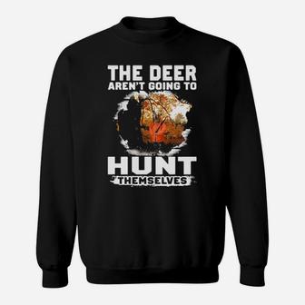 The Deer Arent Going To Hunt Themselves Sweatshirt - Monsterry CA