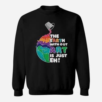 The Earth With Out Art Sweatshirt - Monsterry