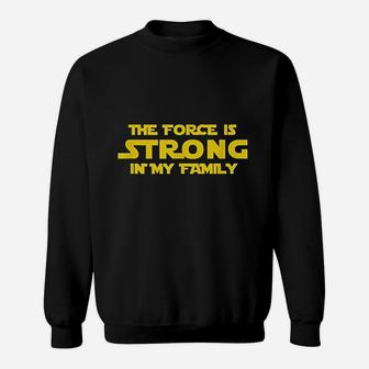 The Force Is Strong In My Family Sweatshirt | Crazezy UK