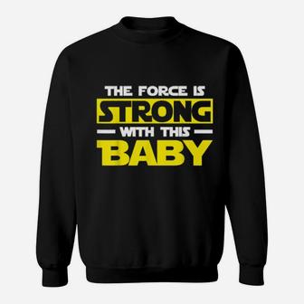 The Force Is Strong With This My Baby Sweatshirt - Monsterry AU