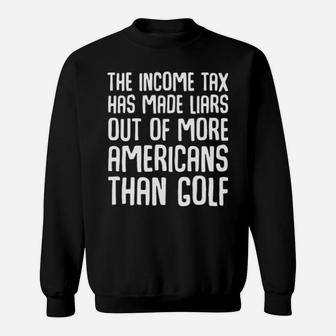 The Income Tax Has Made Liars Out Of More Americans Golf Sweatshirt - Monsterry