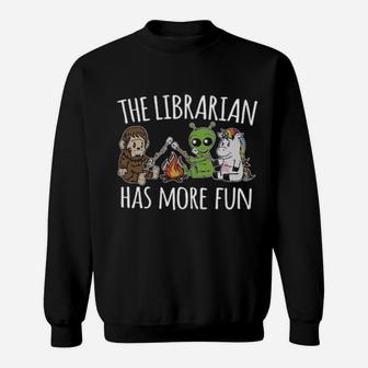 The Librarian Has More Fun Sweatshirt - Monsterry