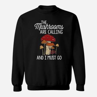 The Mushrooms Are Calling And I Must Go Sweatshirt - Monsterry