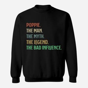 The Name Is Poppie The Man Myth Legend And Bad Influence Sweatshirt | Crazezy