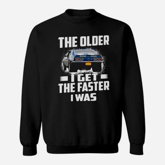 The Older I Get The Faster I Was Sweatshirt - Monsterry UK