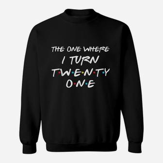 The One Where I Turn Twenty One Funny 21St Birthday Sweatshirt | Crazezy AU