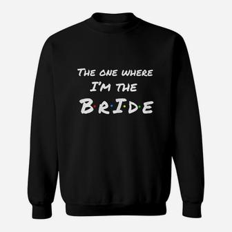 The One Where Im The Bride Sweatshirt | Crazezy DE