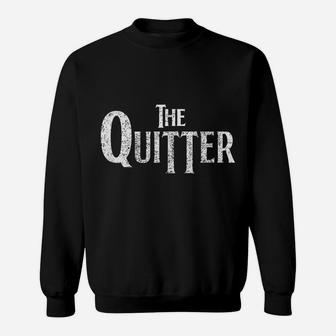The Quitter Im Quitting Quitting Your Job Quitters I Quit Sweatshirt | Crazezy CA