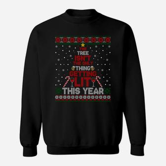 The Tree Isn't The Only Thing Getting Lit This Year Ugly Sweatshirt Sweatshirt | Crazezy CA