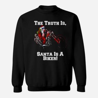 The Truth Is Santa Is A Biker Sweatshirt - Monsterry