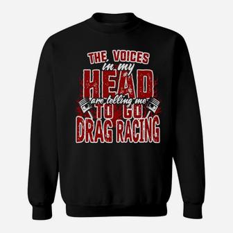 The Voices In My Head Are Telling Me To Go Drag Racing Sweatshirt - Monsterry AU