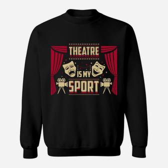 Theatre Is My Sport Theater Life Funny Theater Lover Hoodie Sweatshirt | Crazezy UK