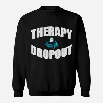 Therapy Dropout Sarcastic Depression Humor Sweatshirt - Monsterry DE