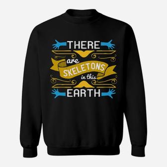 There Are Skeletons In This Earth Sweatshirt - Monsterry