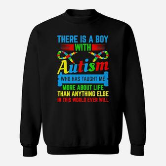 There Is A Boy With Autism Who Has Taught Me More About Life Than Anything Else In This World Ever Will Sweatshirt - Monsterry