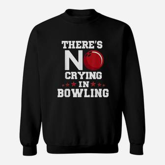 There Is No Crying In Bowling Sweatshirt | Crazezy AU