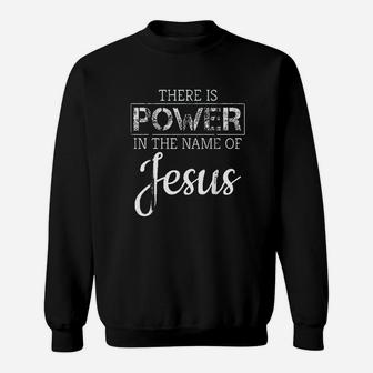 There Is Power In The Name Of Jesus Sweatshirt | Crazezy DE