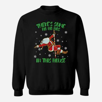 There Is Some Ho Ho Hos In This House Santa Claus Pole Dance Sweatshirt - Monsterry