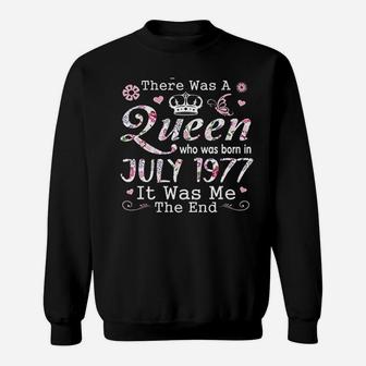 There Was A Queen Who Was Born In July 1977 Sweatshirt | Crazezy