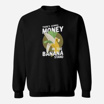Theres Always Money In The Banana Stand Graphic Sweatshirt | Crazezy