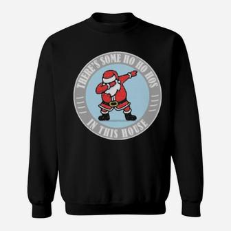 There's Some Ho Ho Hos In This House Santa Dabbing Merry Xmas Sweatshirt - Monsterry