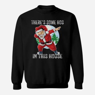 There's Some Hos In This House Dabbing Santa Claus Christmas Sweatshirt Sweatshirt | Crazezy DE